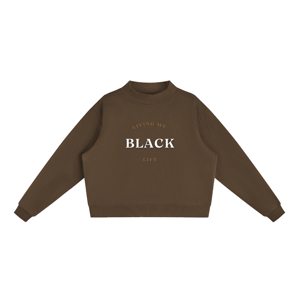 Living My Black Life - Women's Essential Fleece Mock-Neck Crew Sweatshirt