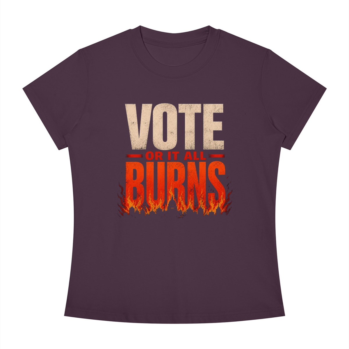 Women's Slim Fit Crewneck T-Shirt: Vote Or It All Burns