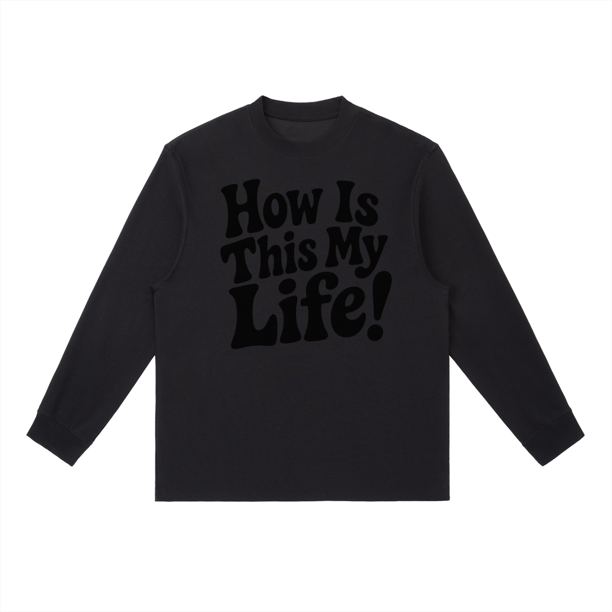 Men's "How Is This My Life" Crewneck Long-Sleeve T-Shirt