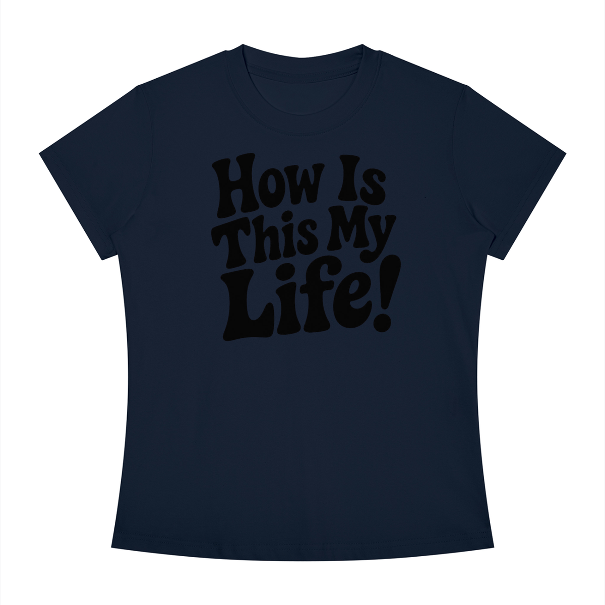 "How Is This My Life" Women's Slim Fit Crewneck T-Shirt