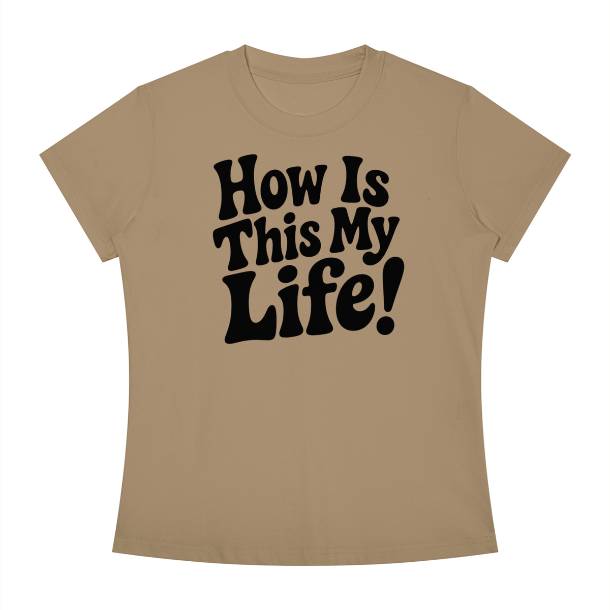 "How Is This My Life" Women's Slim Fit Crewneck T-Shirt