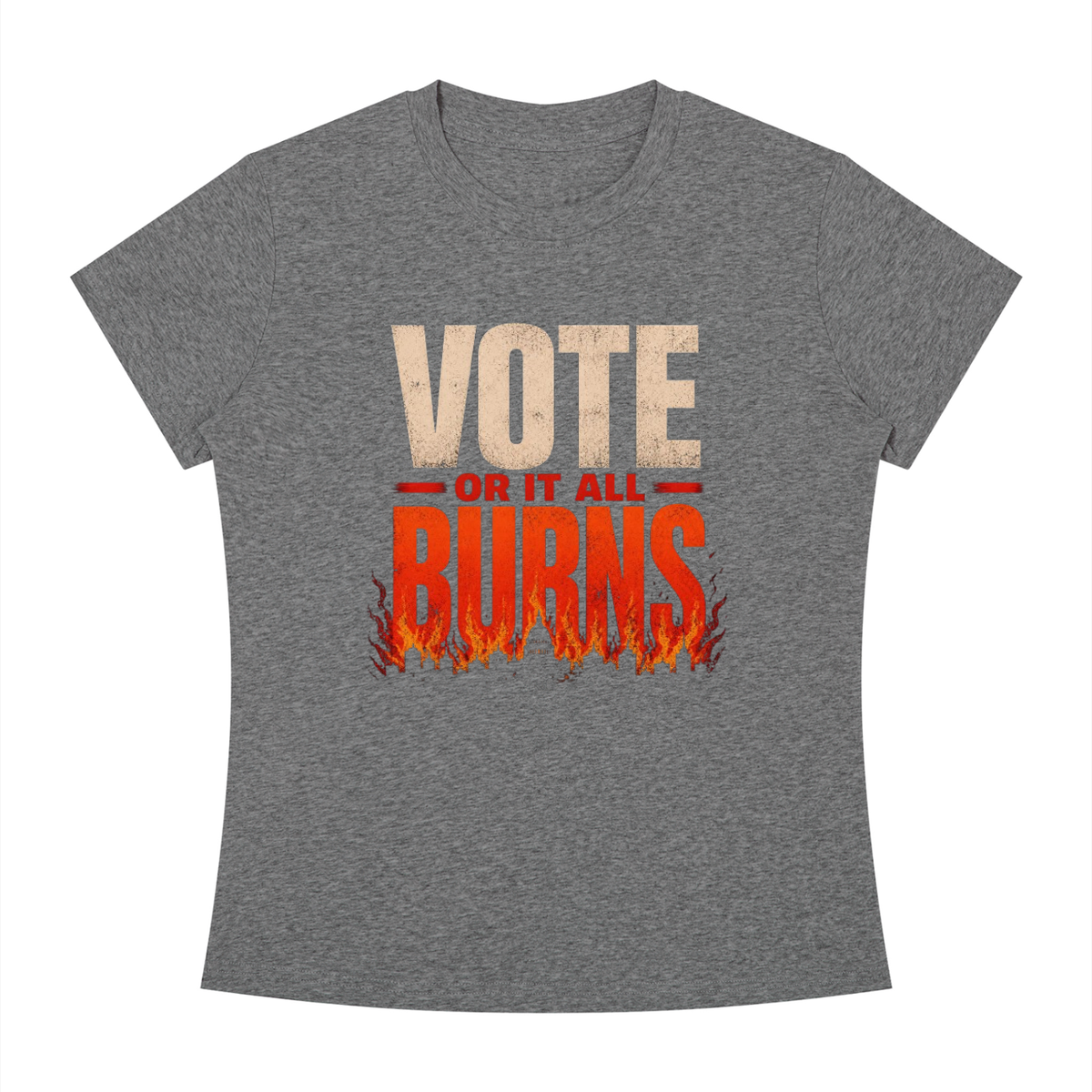 Women's Slim Fit Crewneck T-Shirt: Vote Or It All Burns