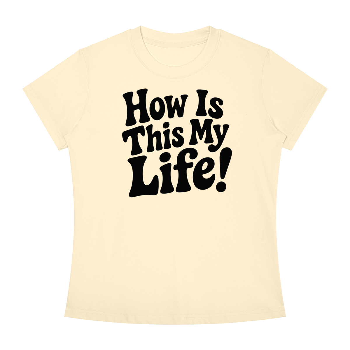 "How Is This My Life" Women's Slim Fit Crewneck T-Shirt