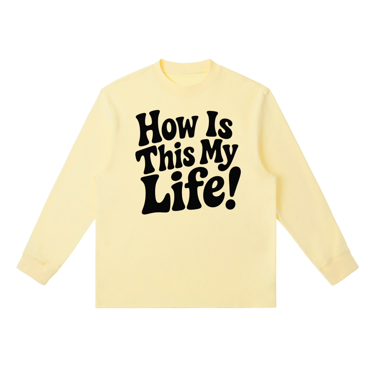 Men's "How Is This My Life" Crewneck Long-Sleeve T-Shirt