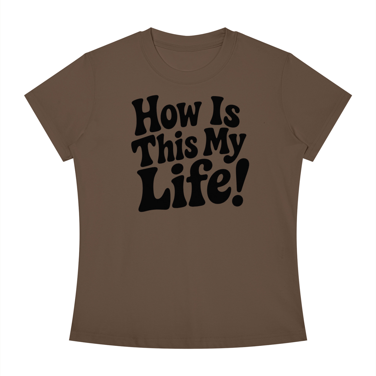 "How Is This My Life" Women's Slim Fit Crewneck T-Shirt