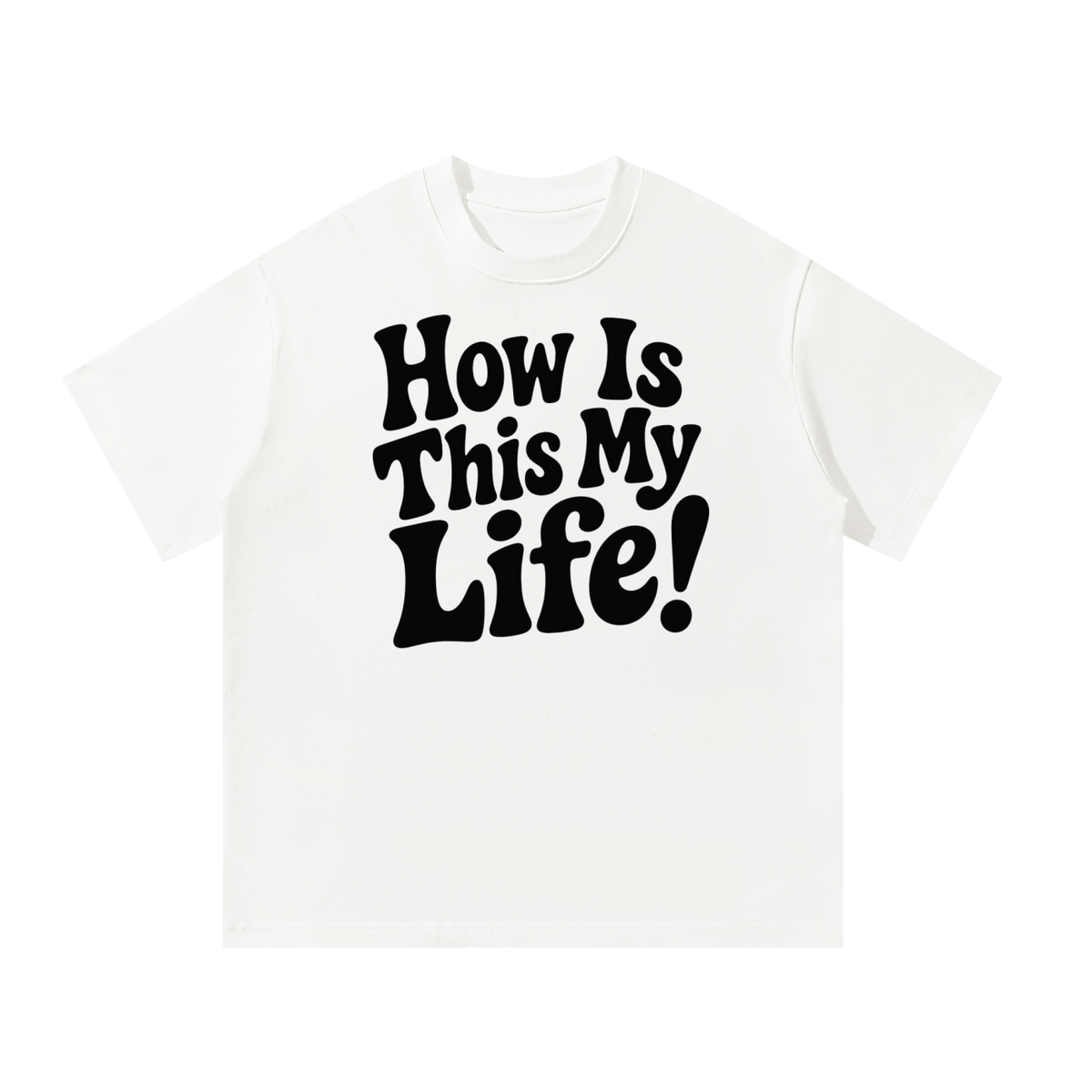 Men's "How is This My Life" Oversized T-Shirt