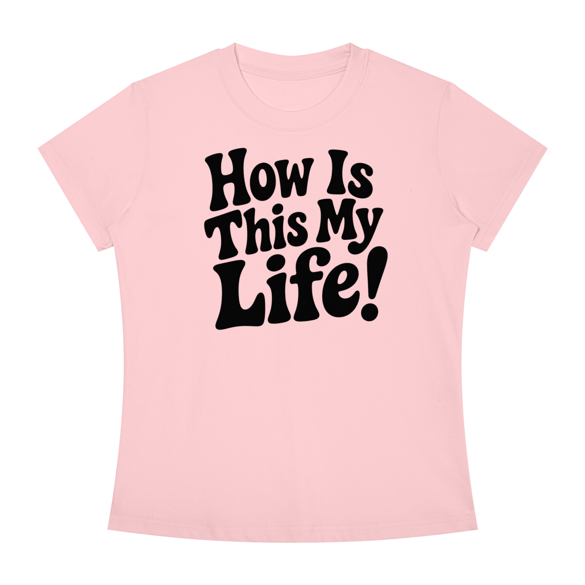"How Is This My Life" Women's Slim Fit Crewneck T-Shirt