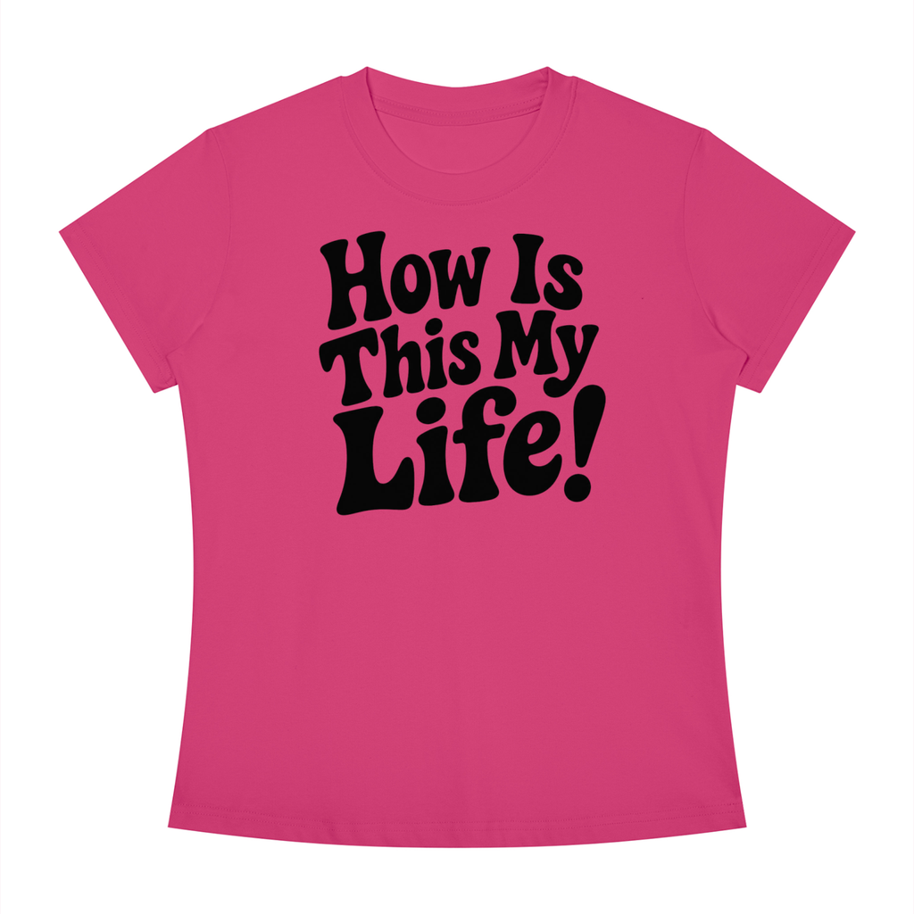 "How Is This My Life" Women's Slim Fit Crewneck T-Shirt