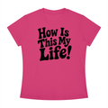 "How Is This My Life" Women's Slim Fit Crewneck T-Shirt