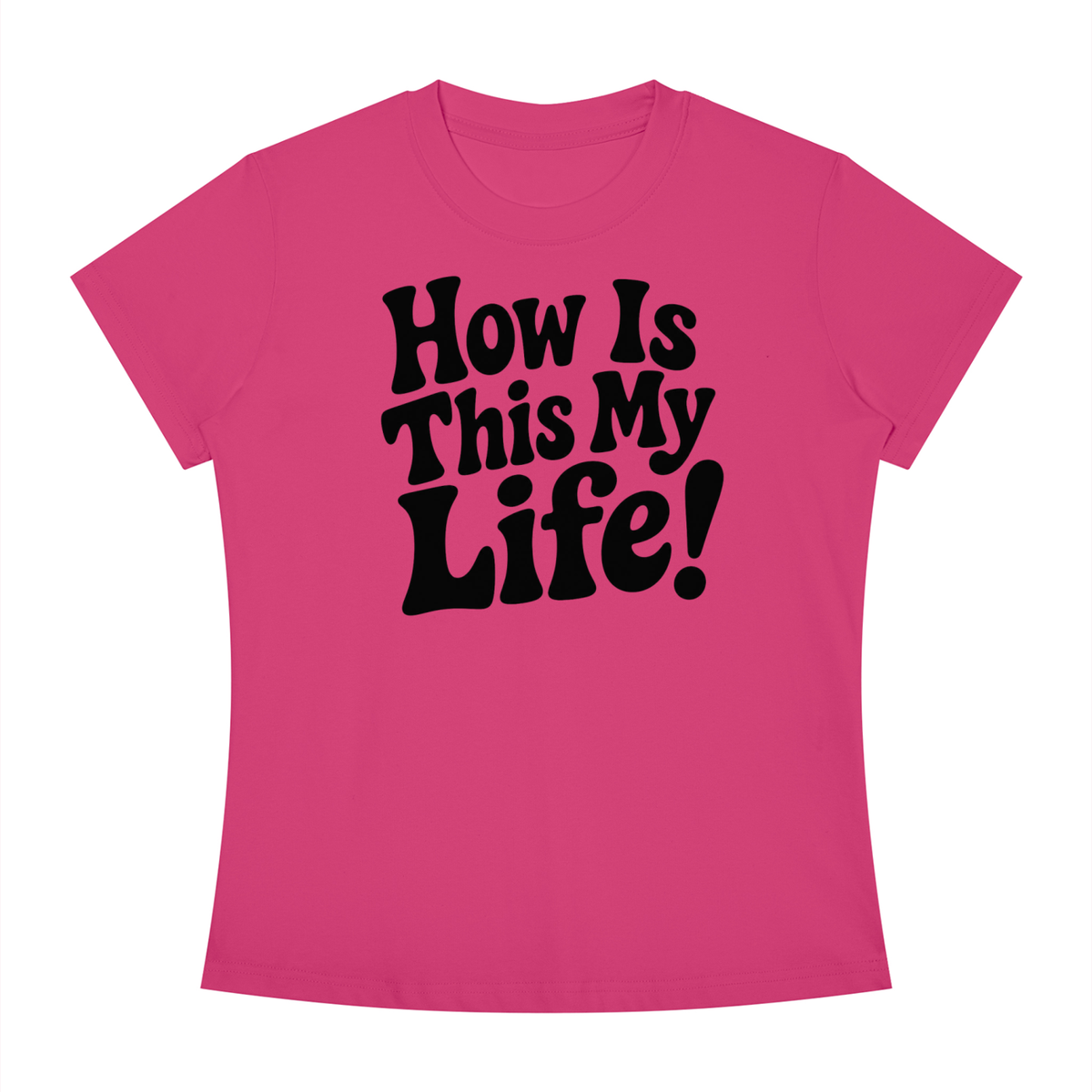 "How Is This My Life" Women's Slim Fit Crewneck T-Shirt