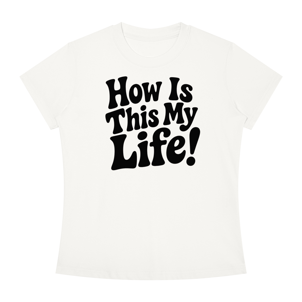 "How Is This My Life" Women's Slim Fit Crewneck T-Shirt
