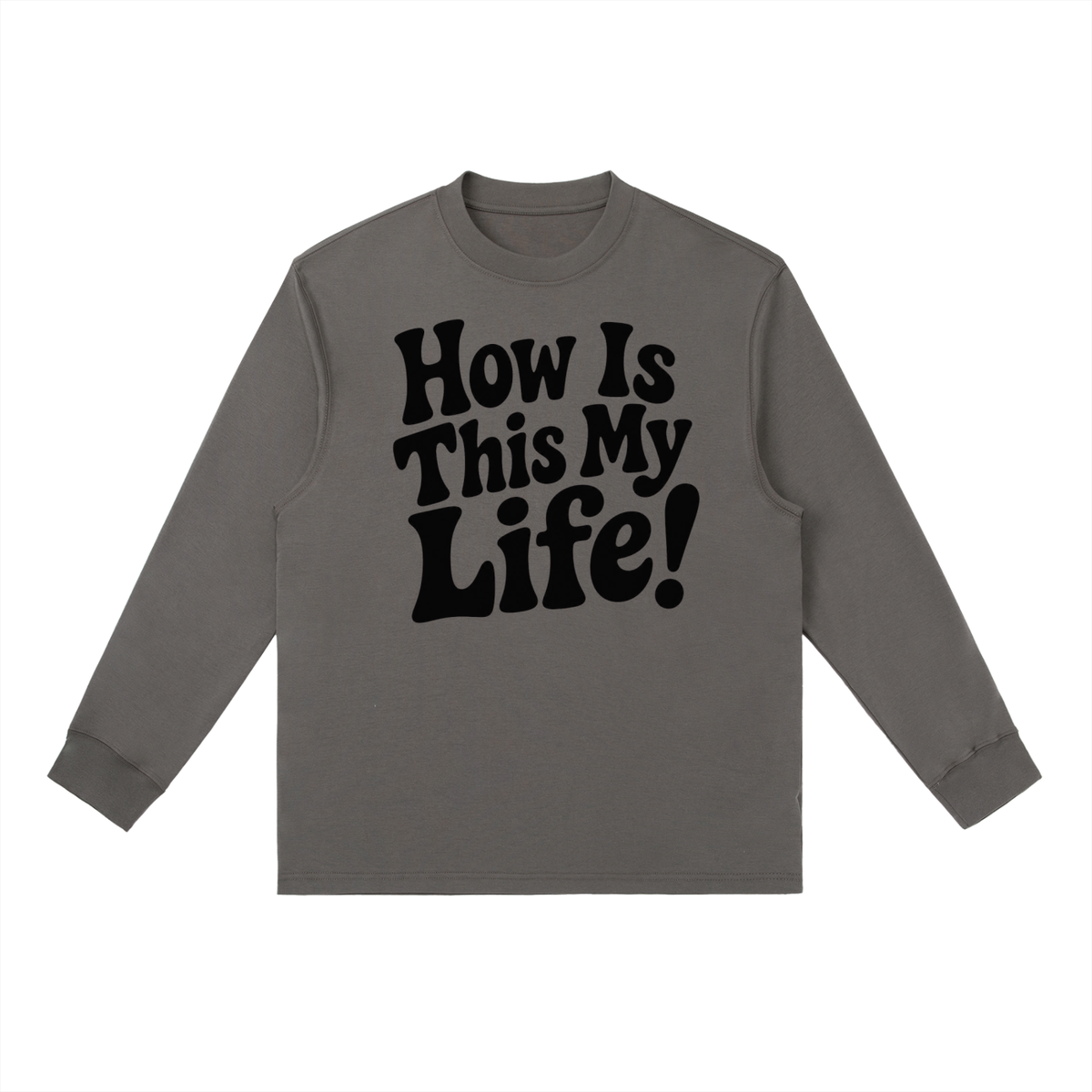 Men's "How Is This My Life" Crewneck Long-Sleeve T-Shirt
