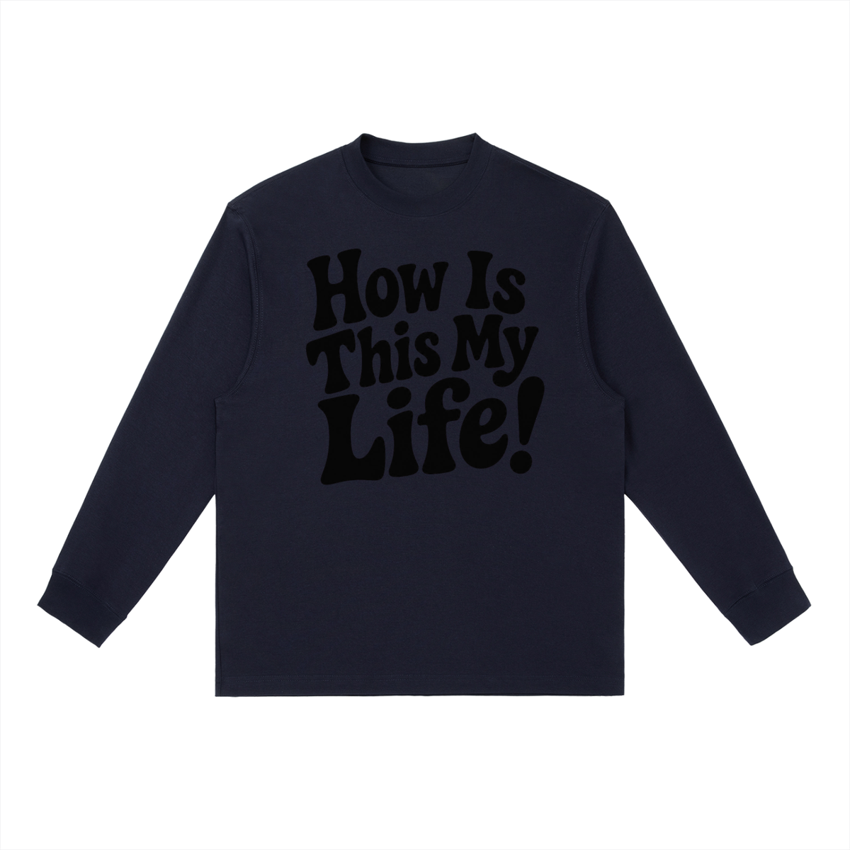 Men's "How Is This My Life" Crewneck Long-Sleeve T-Shirt