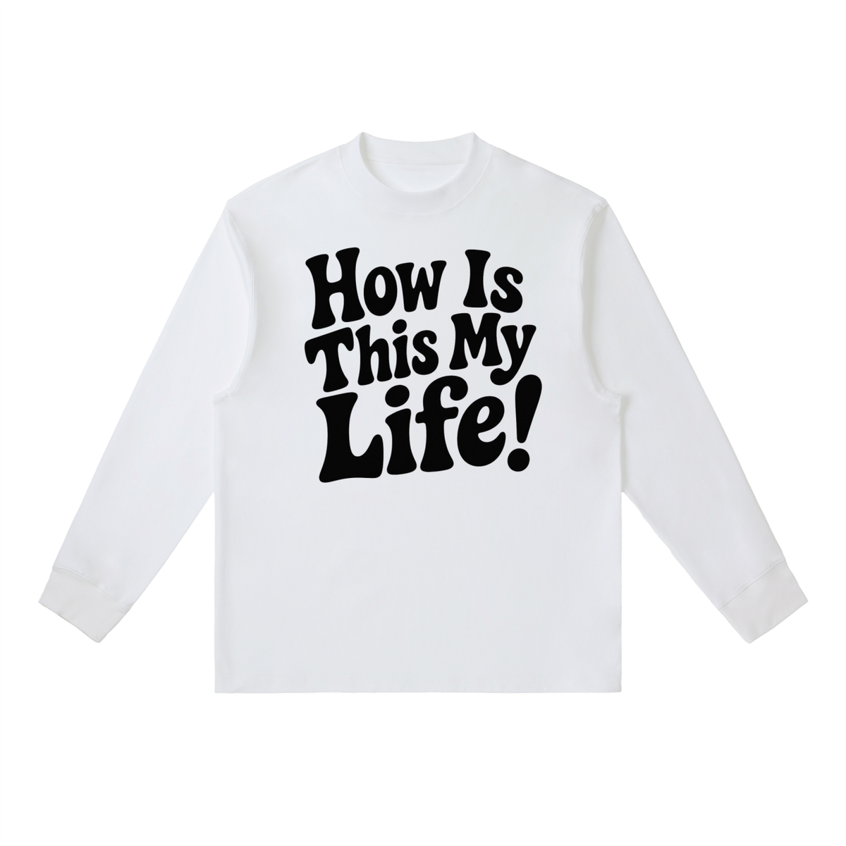 Men's "How Is This My Life" Crewneck Long-Sleeve T-Shirt