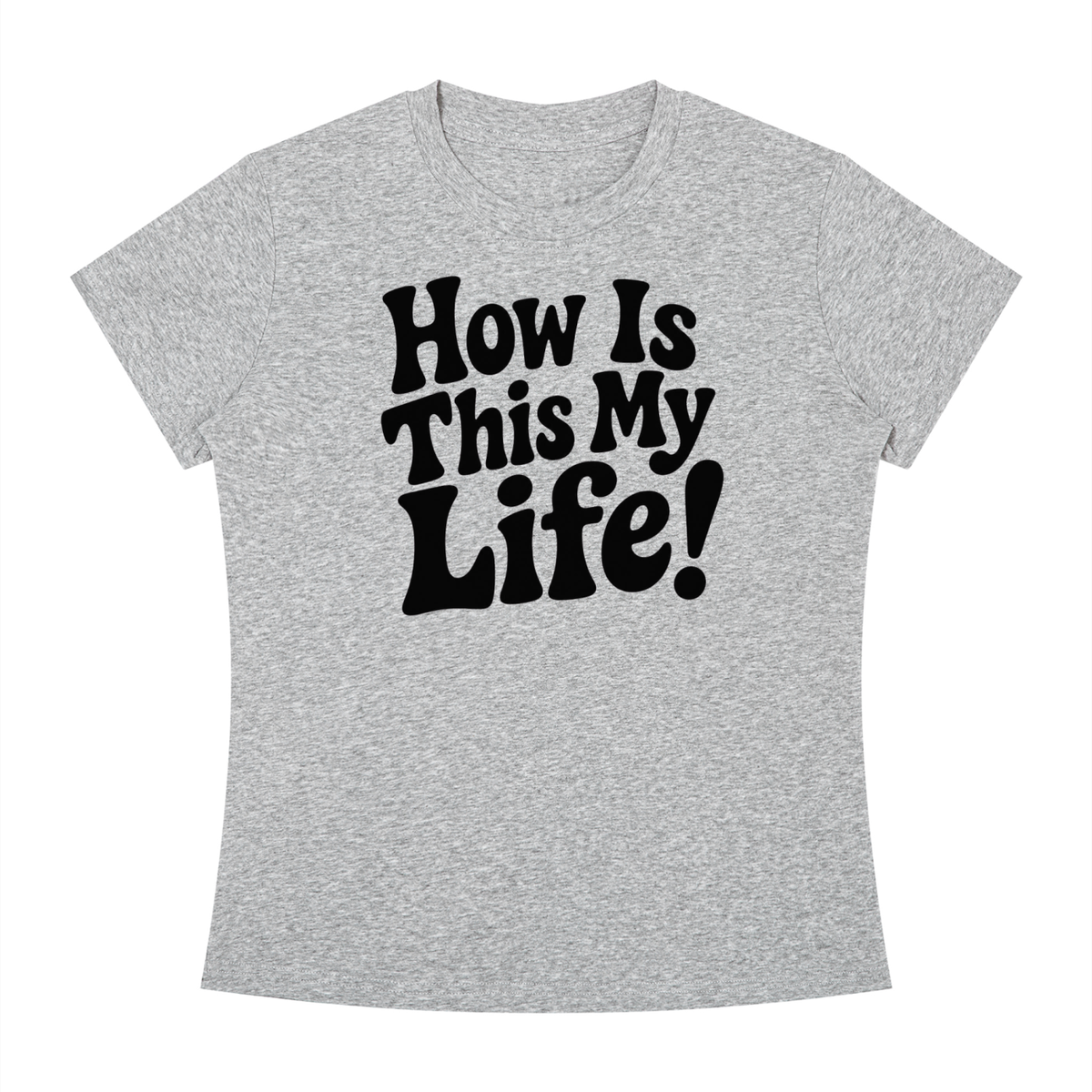 "How Is This My Life" Women's Slim Fit Crewneck T-Shirt