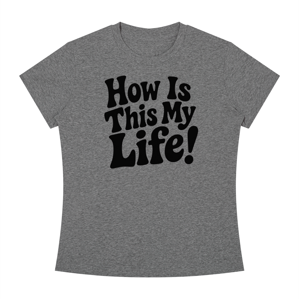 "How Is This My Life" Women's Slim Fit Crewneck T-Shirt