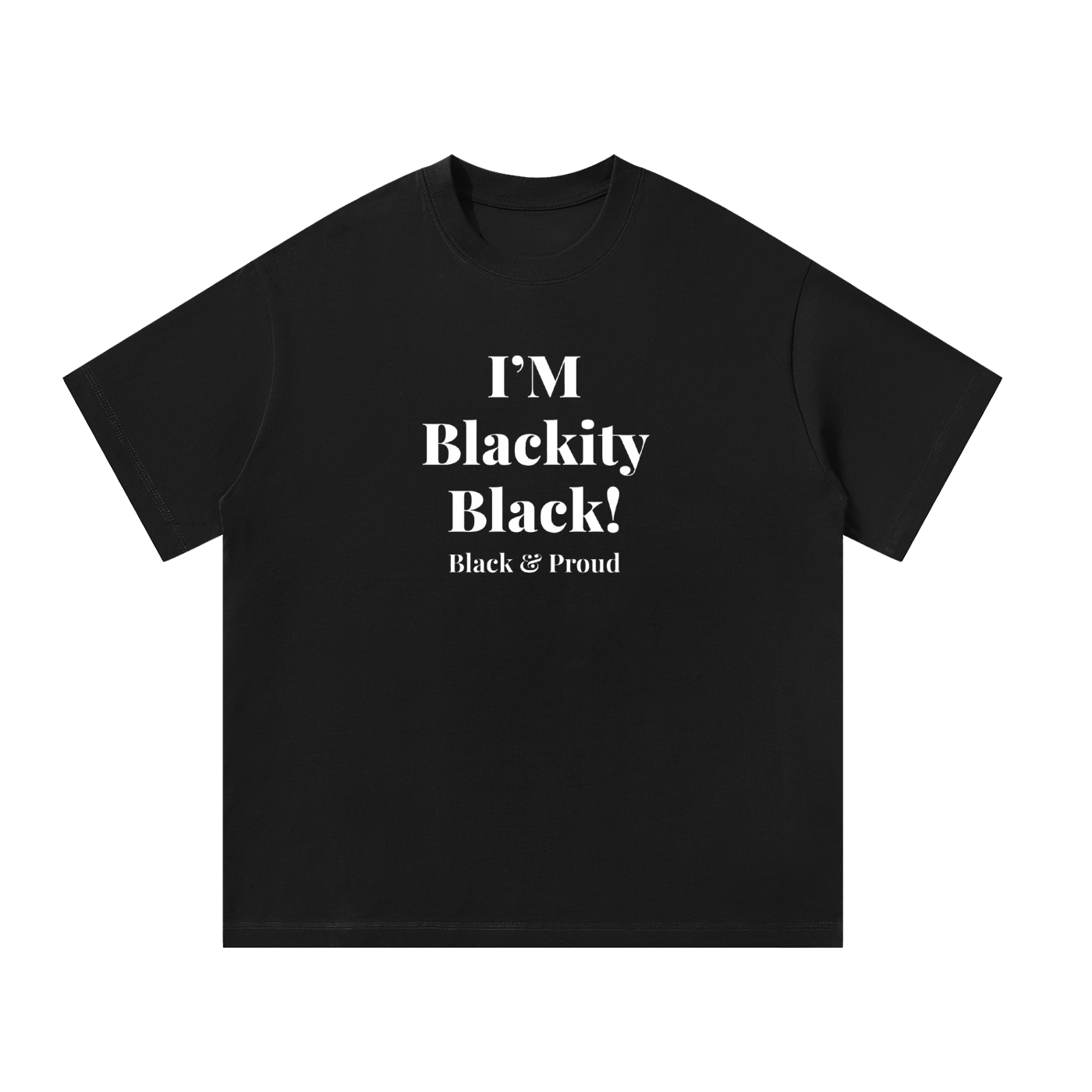 Oversized T-Shirt: I'm Blackity Black-Black & Proud