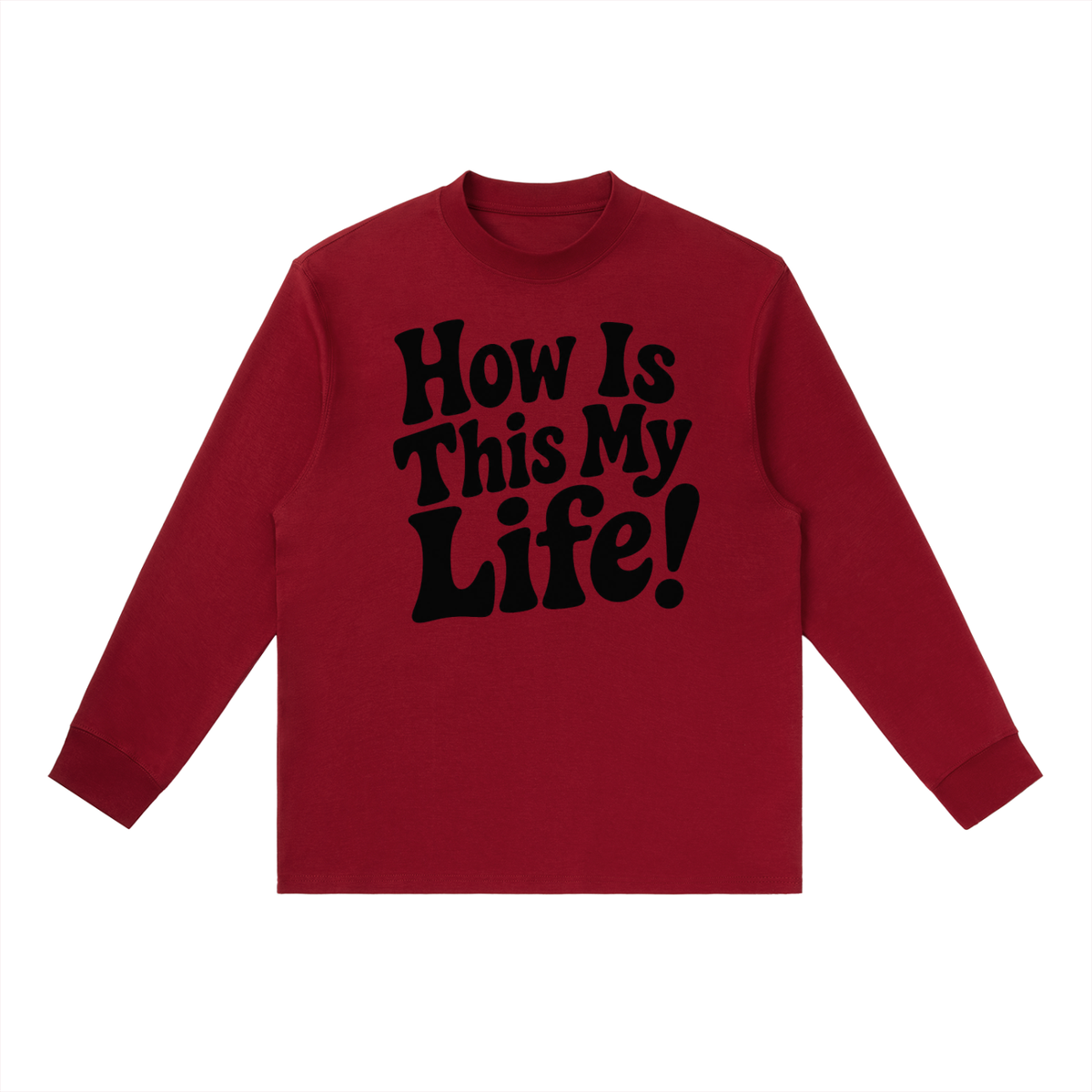 Men's "How Is This My Life" Crewneck Long-Sleeve T-Shirt