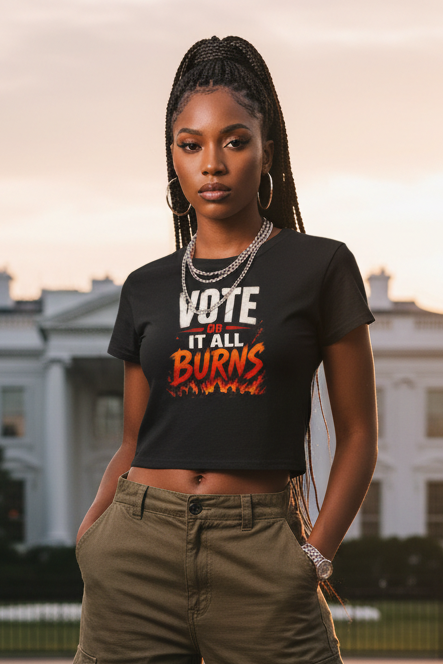 Women's Cropped T-Shirt: Vote or It All Burns