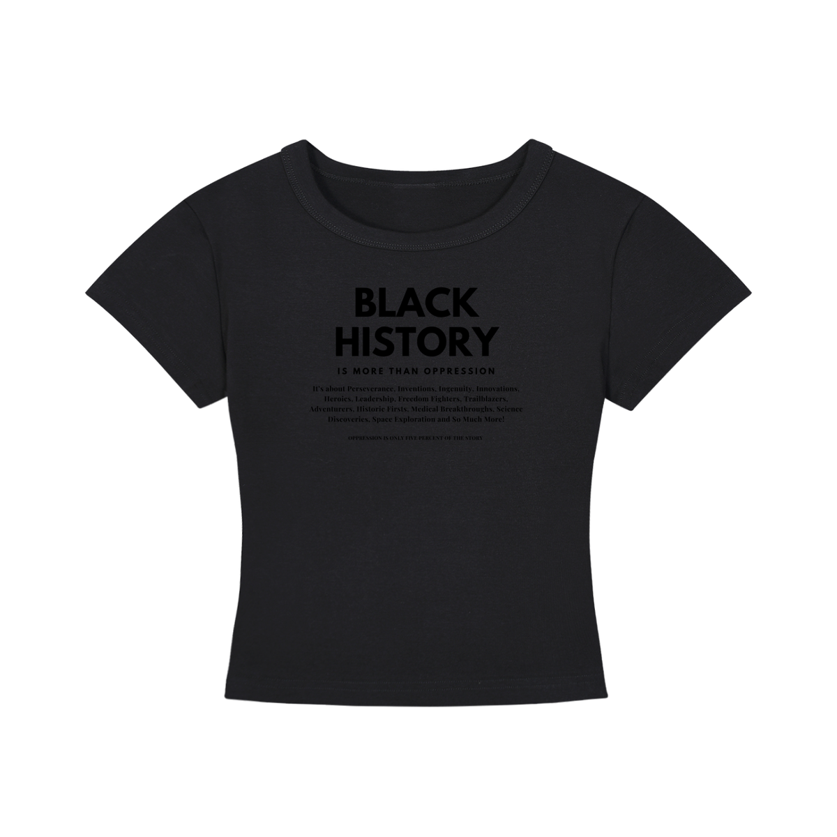 Women's Cropped T-Shirt: Black History is More Than Oppresion